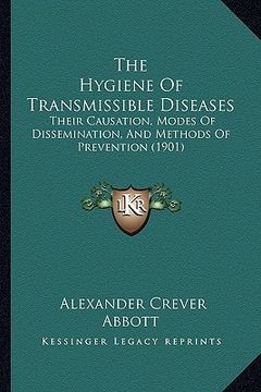 portada the hygiene of transmissible diseases: their causation, modes of dissemination, and methods of prevention (1901)