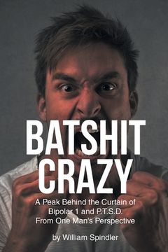 portada Batshit Crazy: A Peak Behind the Curtain of Bipolar 1 and P.T.S.D. From One Man's Perspective (en Inglés)