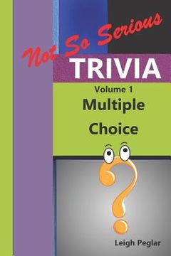 portada Not So Serious Trivia: Multiple Choice Volume 1 (en Inglés)