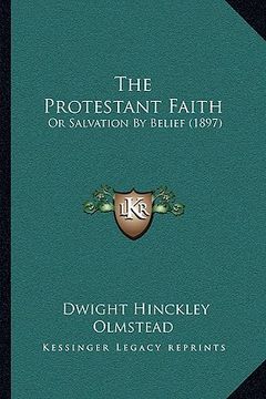 portada the protestant faith: or salvation by belief (1897) (in English)