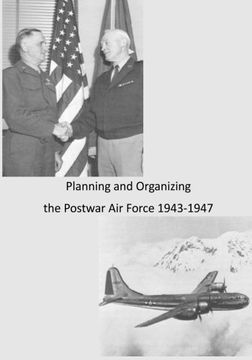 portada Planning and Organizing the Postwar Air Force 1943-1947
