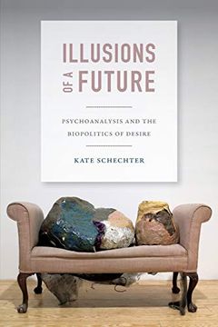 portada Illusions of a Future: Psychoanalysis and the Biopolitics of Desire (Experimental Futures) 