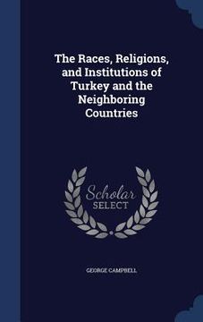 portada The Races, Religions, and Institutions of Turkey and the Neighboring Countries