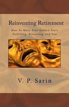 portada Reinventing Retirement: How To Make Your Golden Years Fulfilling, Rewarding And Fun (in English)