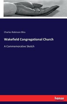 portada Wakefield Congregational Church: A Commemorative Sketch