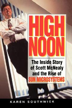 portada high noon: the inside story of scott mcnealy and the rise of sun microsystems