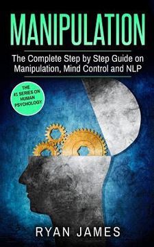 portada Manipulation: The Complete Step by Step Guide on Manipulation, Mind Control and NLP (en Inglés)