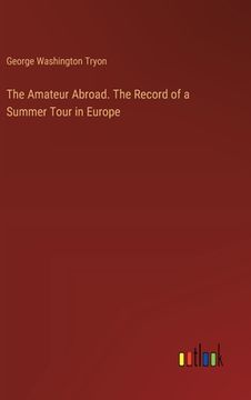 portada The Amateur Abroad. The Record of a Summer Tour in Europe