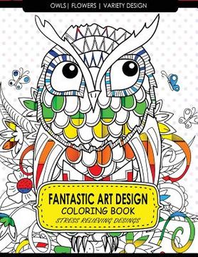 portada Fantastic Art Design Coloring Books [Owls, Flowers, Variety Design]: Adult Coloring Books Stress Relieving (en Inglés)