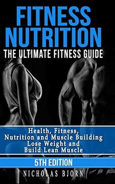 portada Fitness Nutrition: The Ultimate Fitness Guide: Health, Fitness, Nutrition and Muscle Building - Lose Weight and Build Lean Muscle (in English)