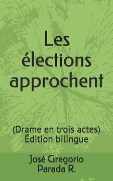 portada Les élections approchent: Drame en trois actes Édition bilingue (en Francés)