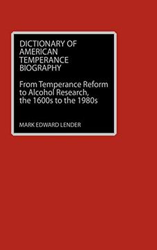 portada Dictionary of American Temperance Biography: From Temperance Reform to Alcohol Research, the 1600S to the 1980S (en Inglés)