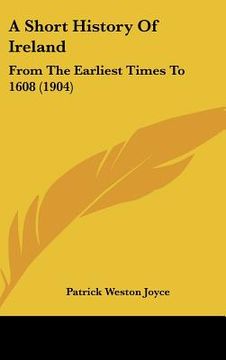 portada a short history of ireland: from the earliest times to 1608 (1904) (en Inglés)