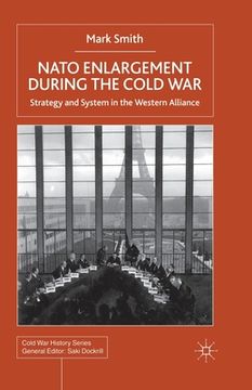portada NATO Enlargement During the Cold War: Strategy and System in the Western Alliance