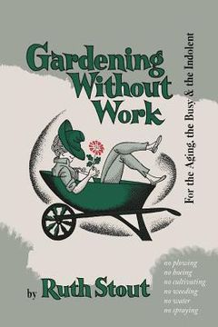 portada Gardening Without Work: For the Aging, the Busy, and the Indolent