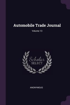 portada Automobile Trade Journal; Volume 13 (en Inglés)