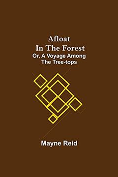 portada Afloat in the Forest; Or; A Voyage Among the Tree-Tops