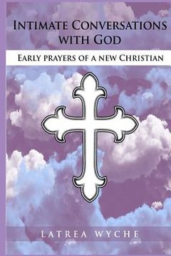 portada Intimate Conversations With God: Early Prayers of a New Christian (en Inglés)