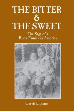 portada The Bitter & the Sweet: The Saga of a Black Family in America (en Inglés)