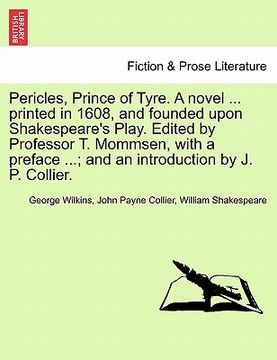 portada pericles, prince of tyre. a novel ... printed in 1608, and founded upon shakespeare's play. edited by professor t. mommsen, with a preface ...; and an (en Inglés)