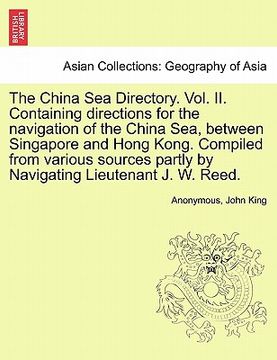 portada the china sea directory. vol. ii. containing directions for the navigation of the china sea, between singapore and hong kong. compiled from various so