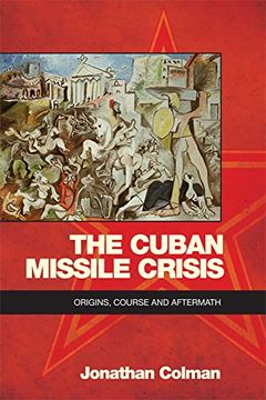 portada The Cuban Missile Crisis: Origins, Course and Aftermath (en Inglés)