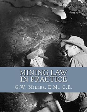 portada Mining law in Practice: Mining Rights and Correct Methods of Locating, Holding and Acquiring Patents to United States Mineral Lands 
