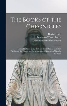 portada The Books of the Chronicles: Critical Edition of the Hebrew Text Printed in Colors Exhibiting the Composite Structure of the Book With Notes by R. (en Inglés)