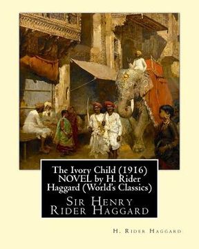 portada The Ivory Child (1916) NOVEL by H. Rider Haggard (World's Classics): Sir Henry Rider Haggard