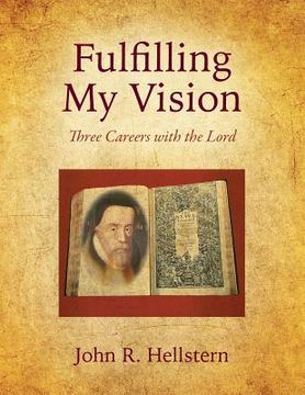 portada Fulfilling My Vision: Three Careers with the Lord (en Inglés)