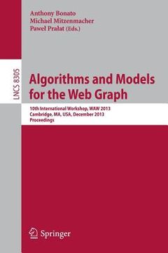 portada Algorithms and Models for the Web Graph: 10th International Workshop, Waw 2013, Cambridge, Ma, Usa, December 14-15, 2013, Proceedings (en Inglés)