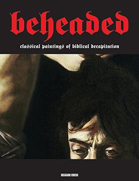portada Beheaded: Classical Paintings of Biblical Decapitation (Illuminated Masters Volume 1) (Illuminated Masters Vol 1)