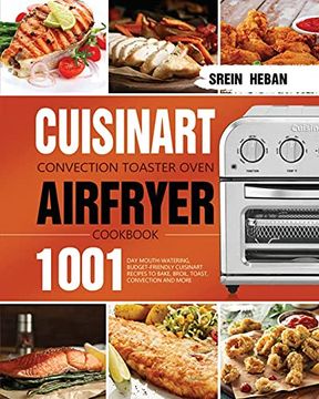 portada Cuisinart Convection Toaster Oven Airfryer Cookbook: 1001-Day Mouth-Watering, Budget-Friendly Cuisinart Recipes to Bake, Broil, Toast, Convection and More 