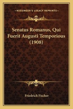 portada Senatus Romanus, Qui Fuerit Augusti Temporious (1908) (in Latin)