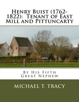 portada Henry Buist (1762-1822): Tenant of East Mill and Pittuncarty: By His Fifth Great Nephew (en Inglés)