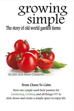 portada Growing Simple: The Story of Old World Garden Farms Volume 1