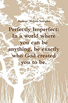 portada Perfectly Imperfect: In a World Where you can be Anything, be Exactly who god Created you to be.
