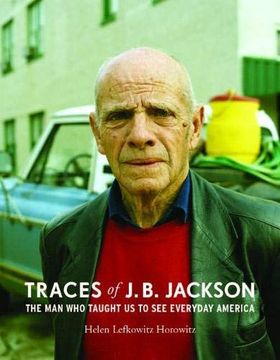 portada Traces of j. B. Jackson: The man who Taught us to see Everyday America (Midcentury: Architecture, Landscape, Urbanism, and Design) 