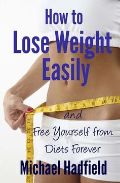 portada How to Lose Weight Easily - and Free Yourself from Diets Forever (en Inglés)