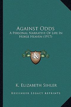 portada against odds: a personal narrative of life in horse heaven (1917) (in English)