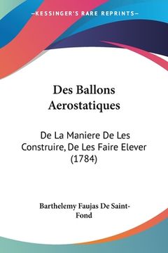 portada Des Ballons Aerostatiques: De La Maniere De Les Construire, De Les Faire Elever (1784) (en Francés)
