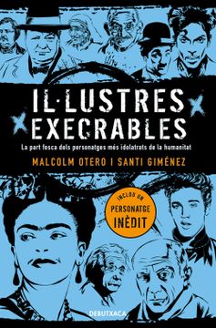 portada Il·Lustres Execrables: La Part Fosca Dels Personatges més Idolatrats de la Humanitat (libro en Catalán)