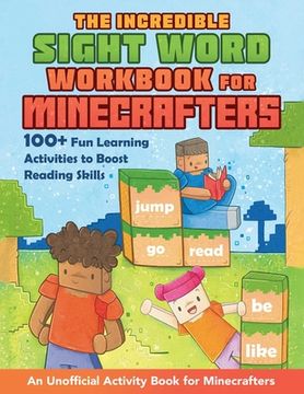 portada The Incredible Sight Word Workbook for Minecrafters: 100+ Fun Learning Activities to Boost Reading Skills--An Unofficial Activity Book for Minecrafter