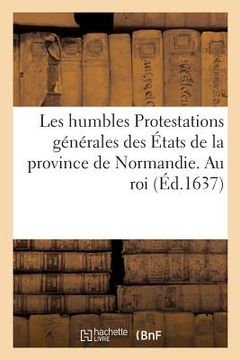 portada Les Humbles Protestations Générales Des États de la Province de Normandie. Au Roi (en Francés)
