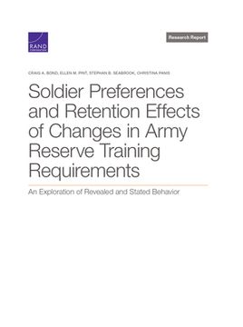 portada Soldier Preferences and Retention Effects of Changes in Army Reserve Training Requirements: An Exploration of Revealed and Stated Behavior