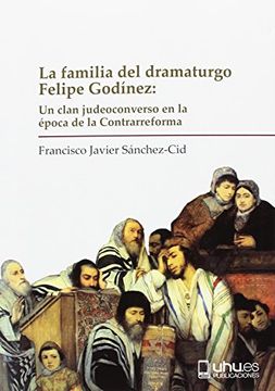 portada LA FAMILIA DEL DRAMQATURGO FELIPRE GODÍEZ (Biblioteca biográfica del Renacimiento español)