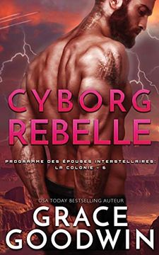portada Cyborg Rebelle (Programme des Épouses Interstellaires: La Colonie) (en Francés)