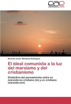 portada El Ideal Comunista a la luz del Marxismo y del Cristianismo: Dialéctica del Pensamiento Entre un Marxista no Cristiano (m) y un Cristiano Marxista (Cm) (in Spanish)