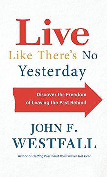portada Live Like There s no Yesterday: Discover the Freedom of Leaving the Past Behind (en Inglés)