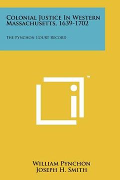 portada colonial justice in western massachusetts, 1639-1702: the pynchon court record (en Inglés)